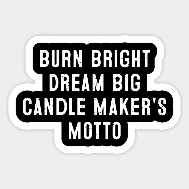 Burn Bright, Dream Big Candle Maker's Motto Sticker by trendynoize